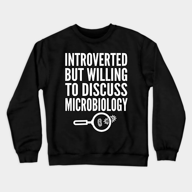 Introverted But Willing to Discuss Microbiology Crewneck Sweatshirt by HaroonMHQ